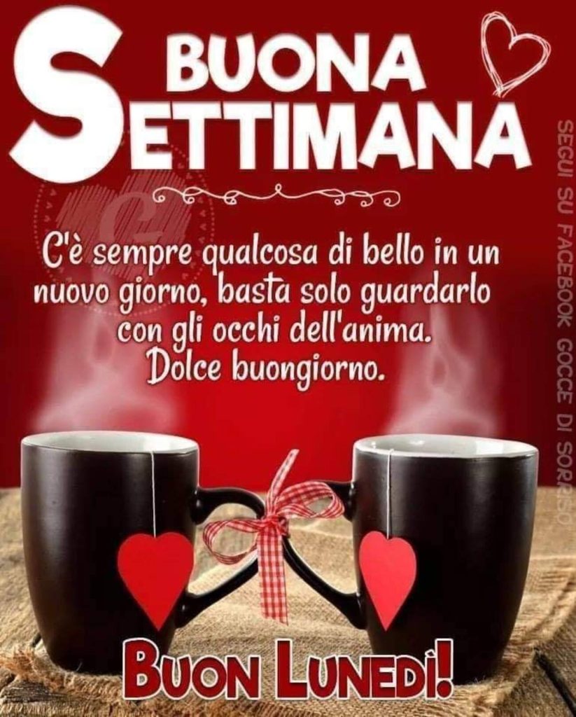 Buona Settimana c'è sempre qualcosa di bello in un nuovo giorno, basta solo guardarlo con gli occhi dell'anima. Dolce Buongiorno Buon Lunedì