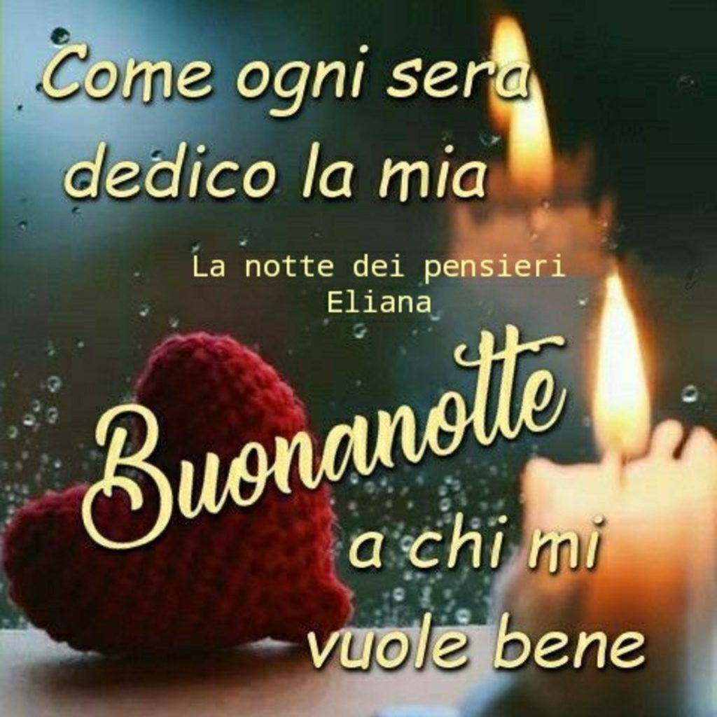 Come ogni sera dedico la mia Buonanotte a chi mi vuole bene