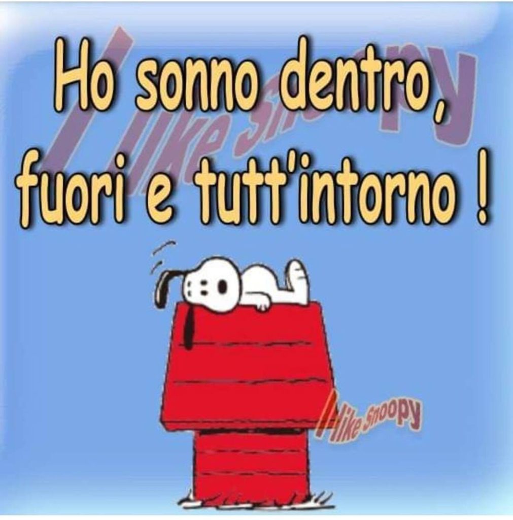 Ho sonno dentro, fuori e tutt'intorno!