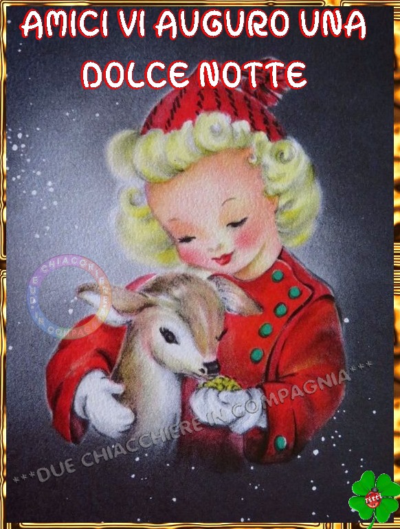 Amici vi auguro una dolce notte