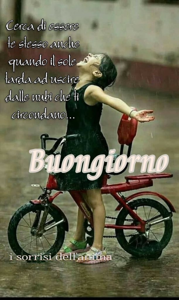 "Cerca di essere te stesso anche quando il sole tarda ad uscire dalle nubi che ti circondano..." Buon giorno (I sorrisi dell'anima)