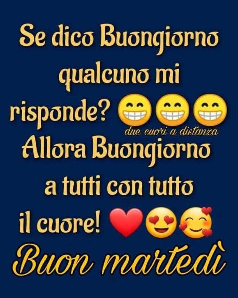 Se dico Buongiorno qualcuno mi risponde? Allora Buongiorno a tutti con tutto il cuore! Buon martedì