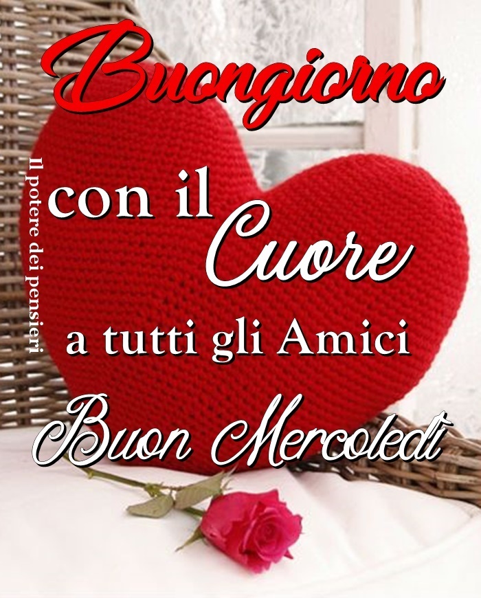 Buongiorno con il cuore a tutti gli amici Buon Mercoledì