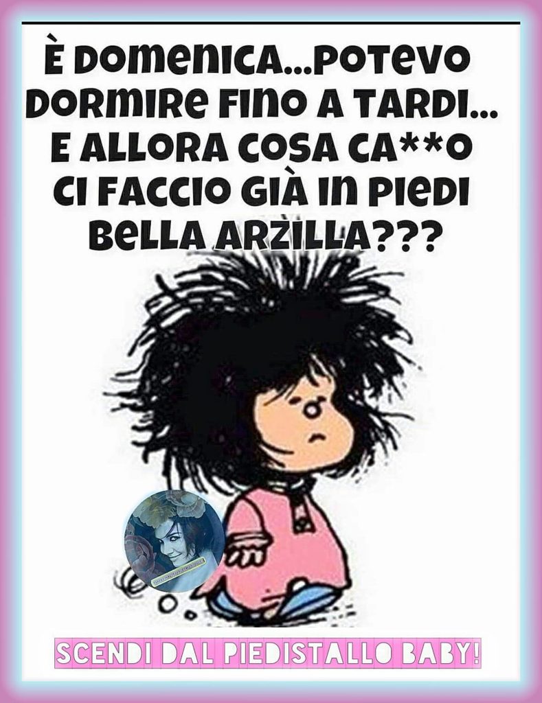 È domenica...potevo dormire fino a tardi... e allora cosa cavolo ci faccio già in piedi bella arzilla???