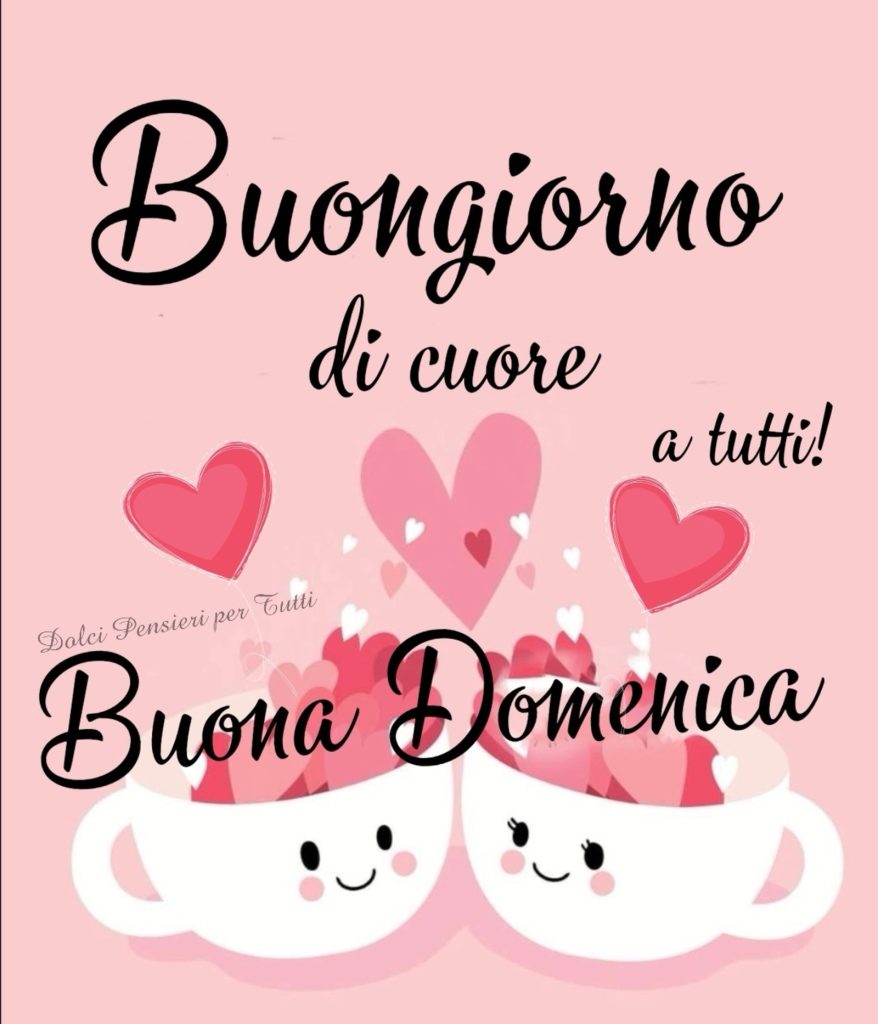 Buongiorno di cuore a tutti Buona Domenica