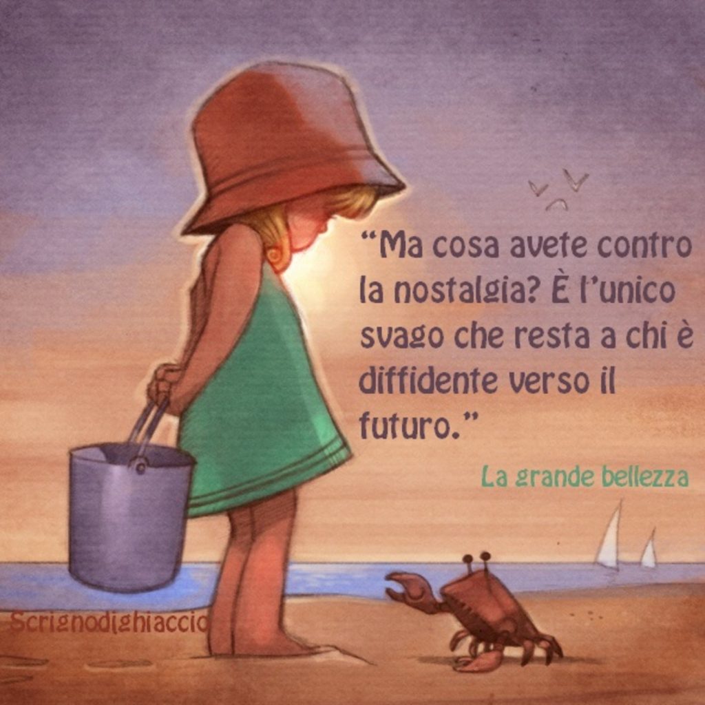 "Ma cosa avete contro la nostalgia? È l'unico svago che resta a chi è diffidente verso il futuro"