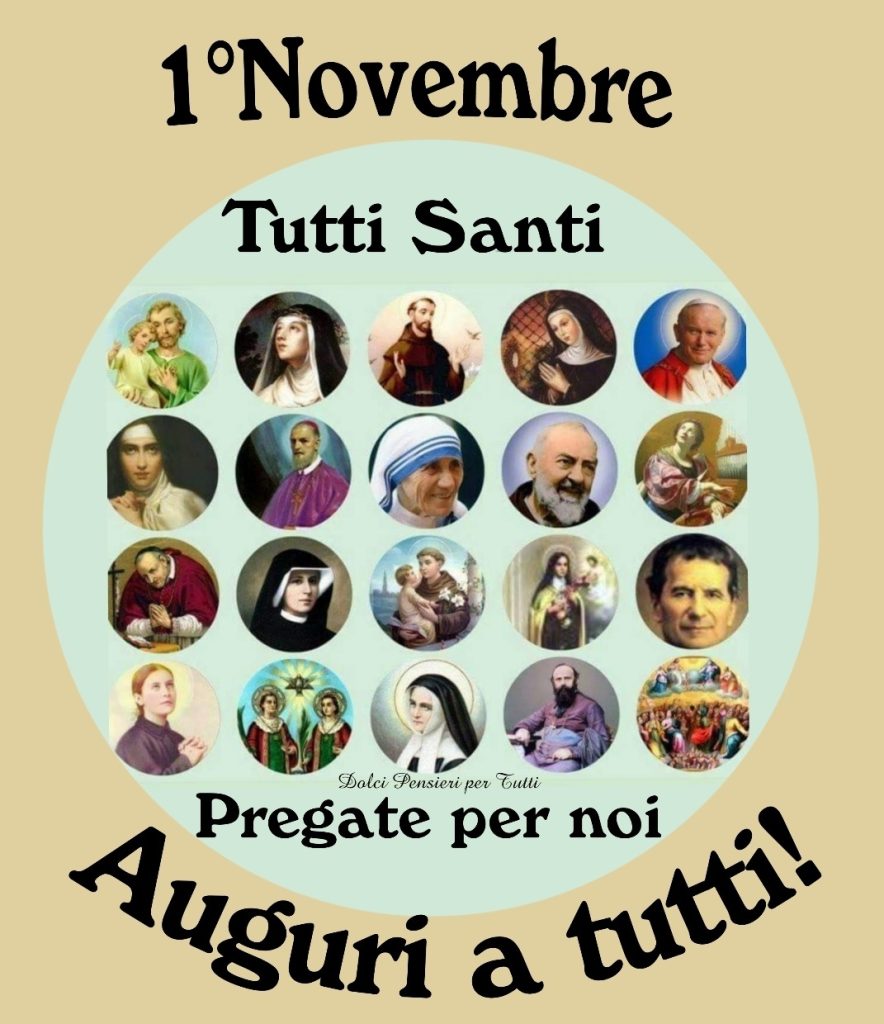 1o Novembre Tutti Santi Auguri a tutti pregate per noi