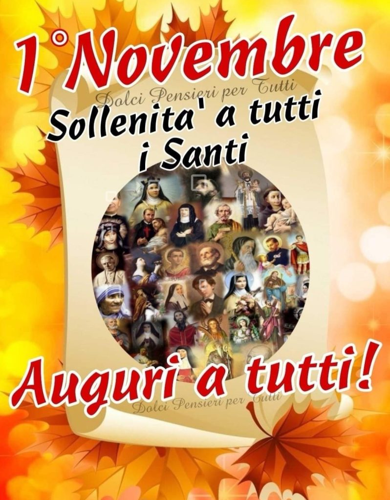 1o Novembre Sollenità a tutti Santi Auguri a tutti!