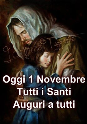 Oggi 1 Novembre Tutti i Santi Auguri a tutti