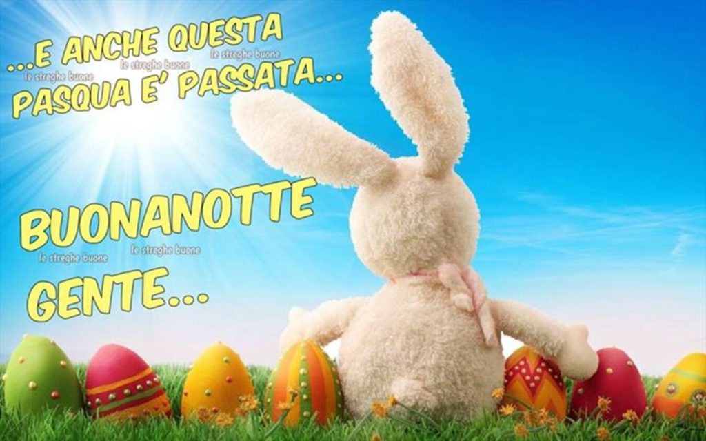 E anche questa Pasqua è passata... Buonanotte Gente