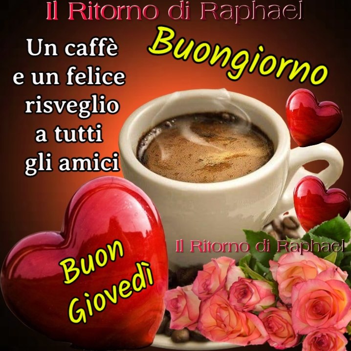 Buongiorno un caffé e un felice risveglio a ntutti gli amici Buon Giovedì