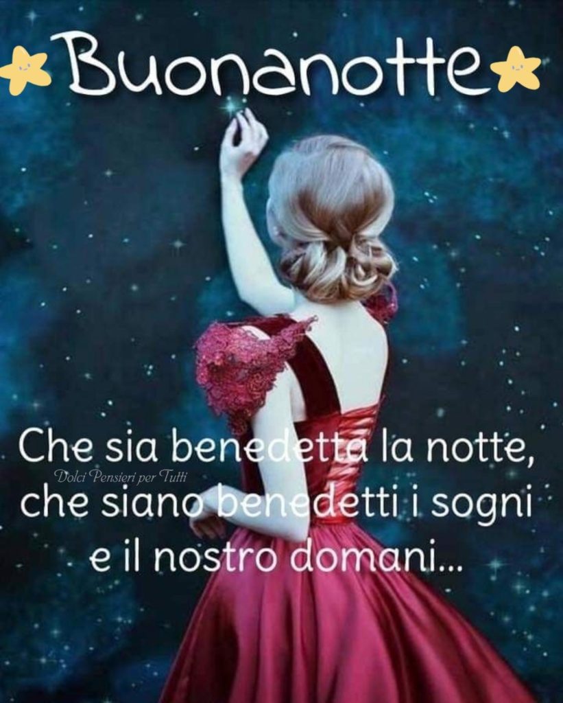 Buonanotte che sia benedetta la notte, che siano benedetti i sogni e il nostro domani...