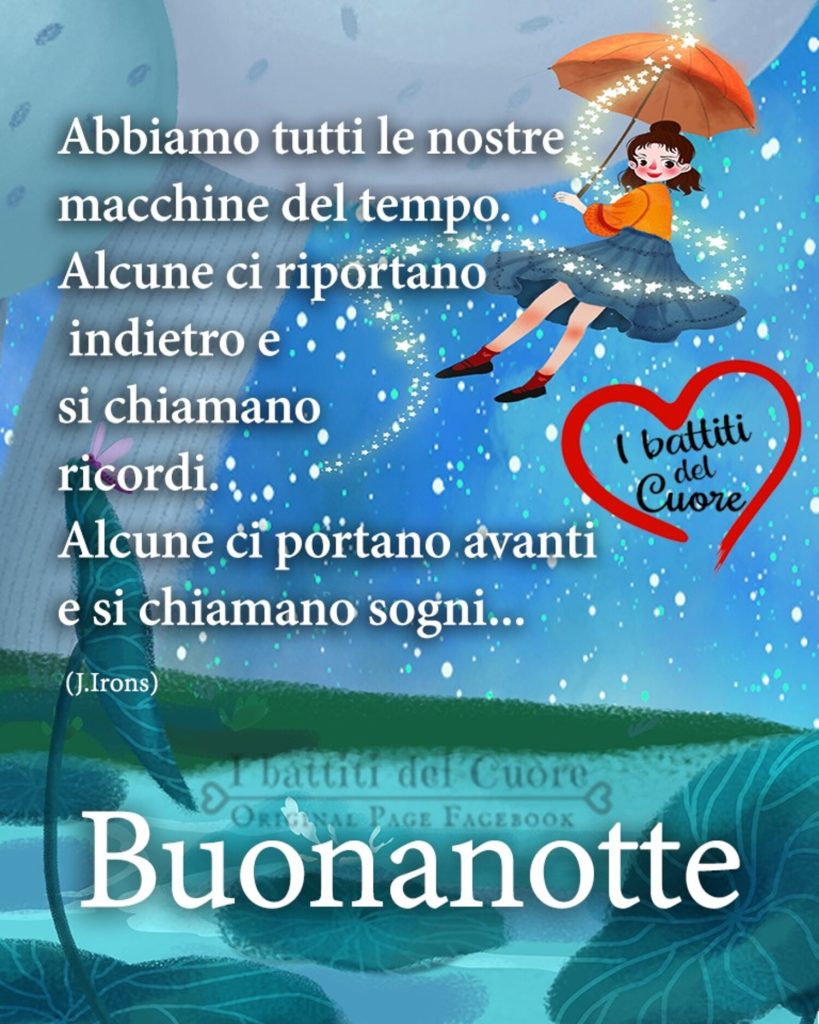 Abbiamo tutti le nostre macchine del tempo. Alcune ci riportano indietro e si chiamano ricordi. Alcune ci portano avanti e si chiamano sogni... Buonanotte