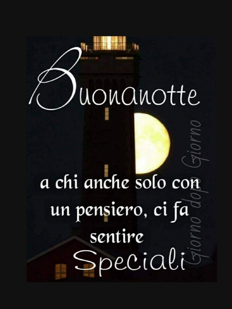 Buonanotte a chi anche solo con un pensiero, ci fa sentire speciali