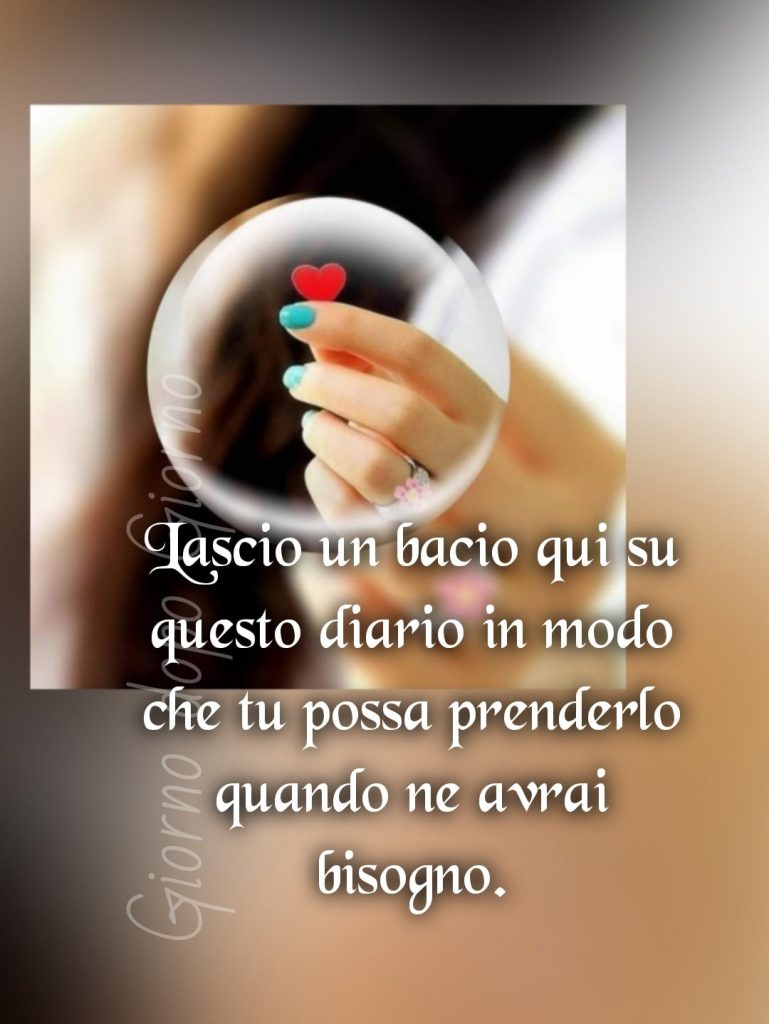 Lascio un bacio qui su questo diario in un modo che tu possa prenderlo quando ne avrai bisogno