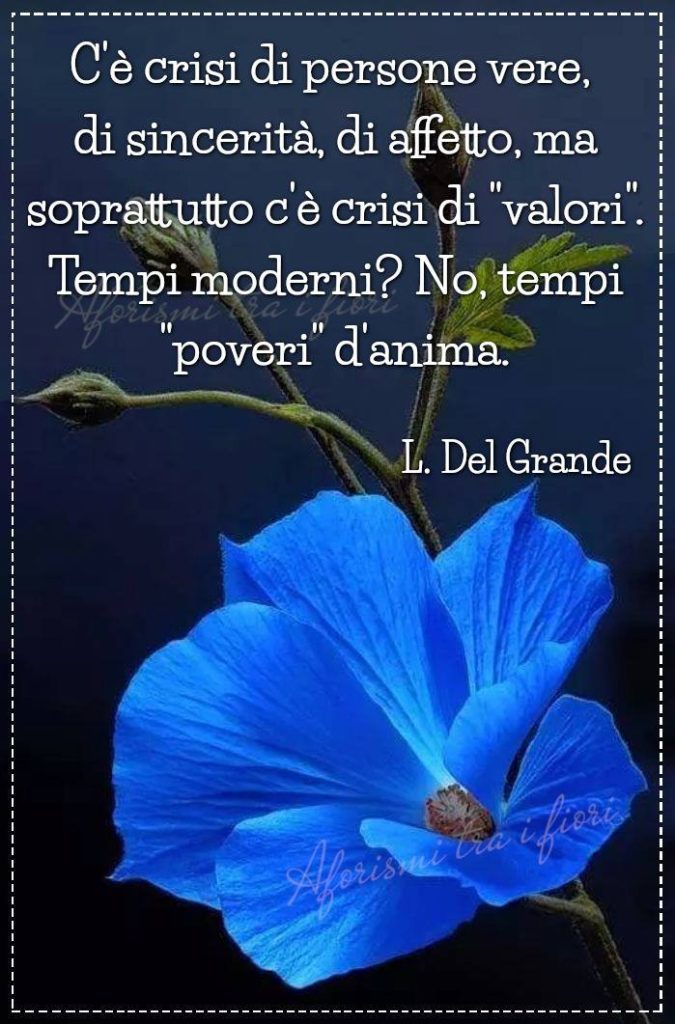 C'è crisi di persone vere, di sincerità, dio affetto, ma soprattutto c'è crisi di "valori"Tempi moderni? No, tempi "poveri" d'anima