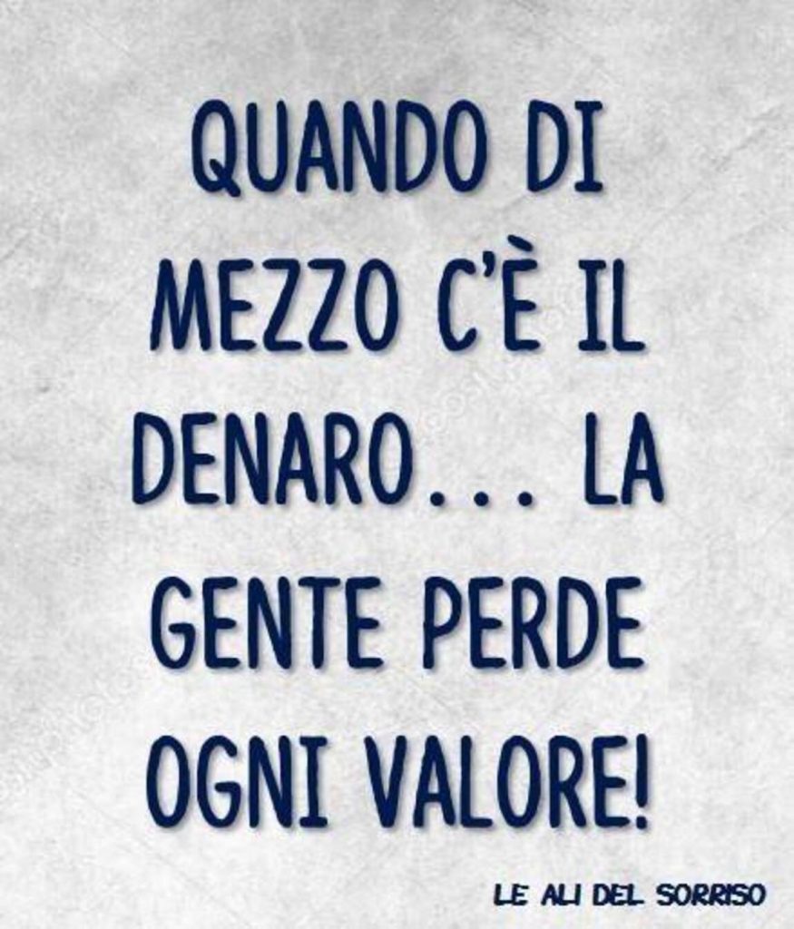 Quando di mezzo c'è il denaro... la gente perde ogni valore