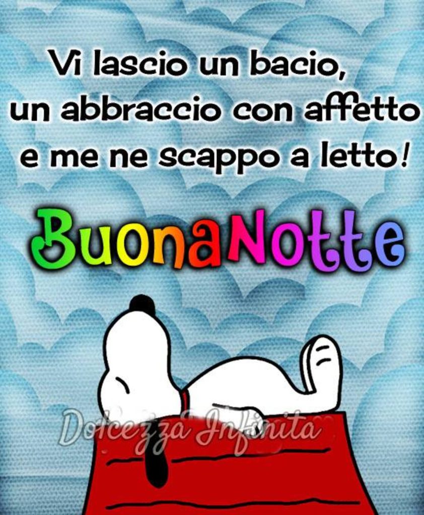 Vi lascio un bacio, un abbraccio con affetto e me ne scappo a letto! Buonanotte