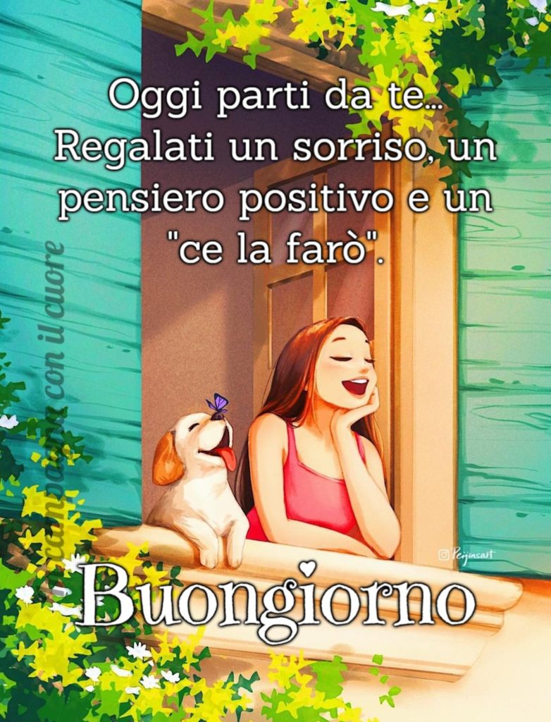 Oggi parti da te... Regalati un sorriso, un pensiero positivo e un "ce la farò" Buongiorno