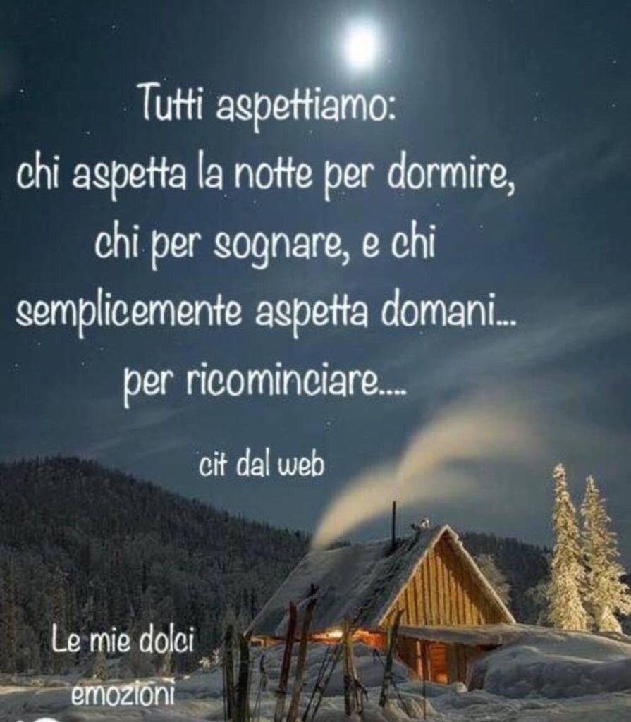 Tutti aspettiamo: Chi aspetta la notte per dormire, chi per sognare, e chi semplicemente aspetta domani... per ricominciare....