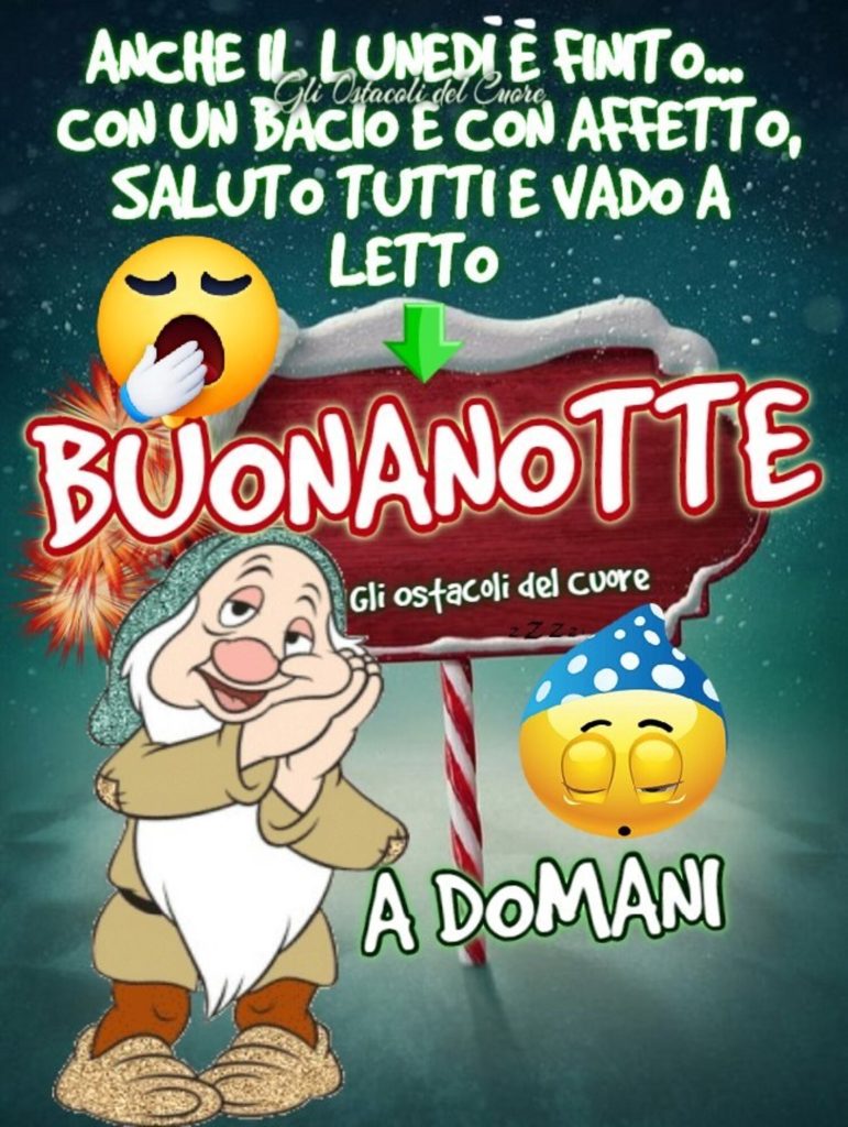 Anche il Lunedì è finito... Con un bacio e con affetto, saluto tutti e vado a letto Buonanotte a domani