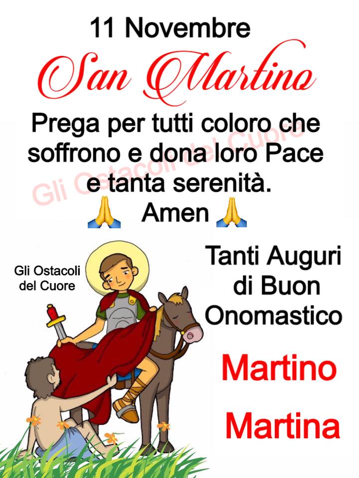 11 Novembre San Martino prega per tutti coloro che soffrono e dona loro Pace e tanta serenità. Amen Tanti Auguri di Buon Onomastico Martino Martina