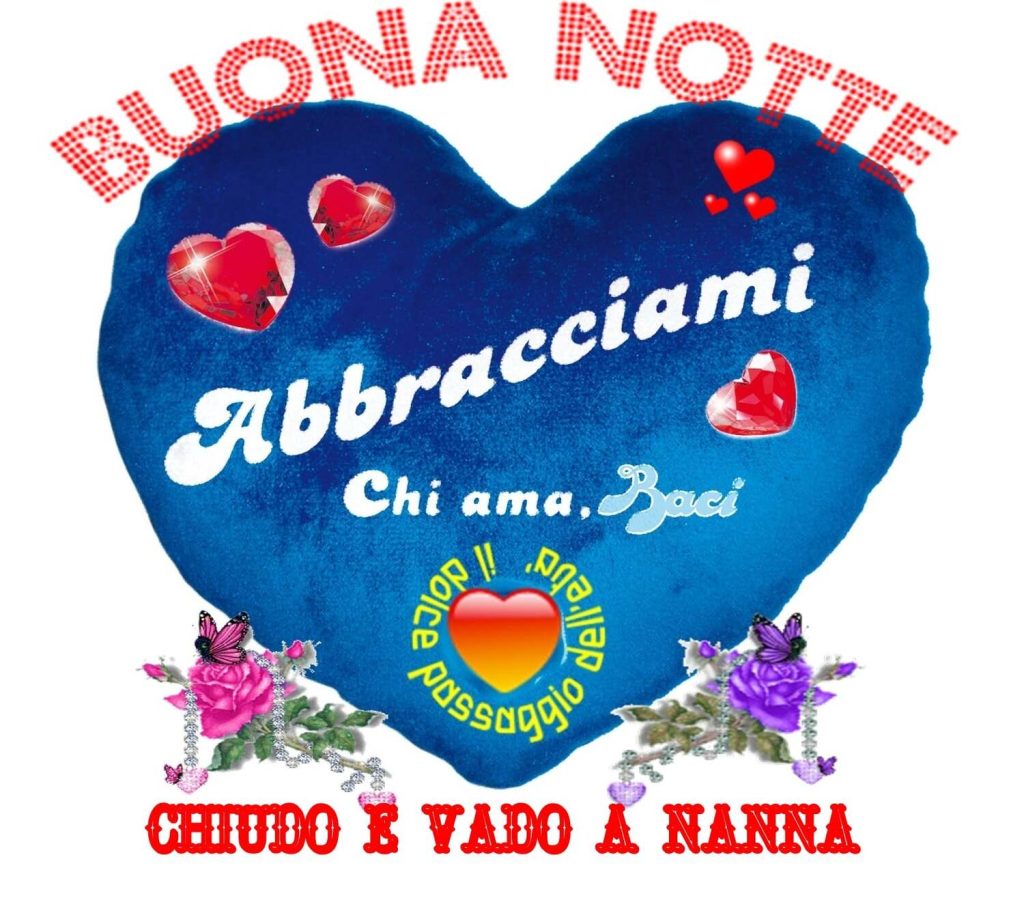 Buonanotte abbracciami chiudo e vado a nanna